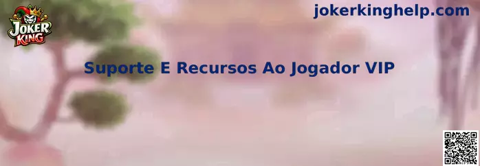 Suporte E Recursos Ao Jogador VIP en Joker King