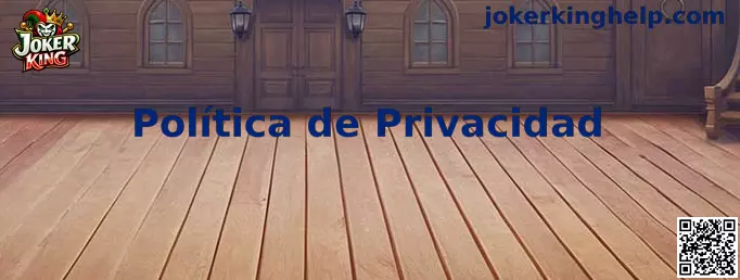 Política de Privacidad de Joker King